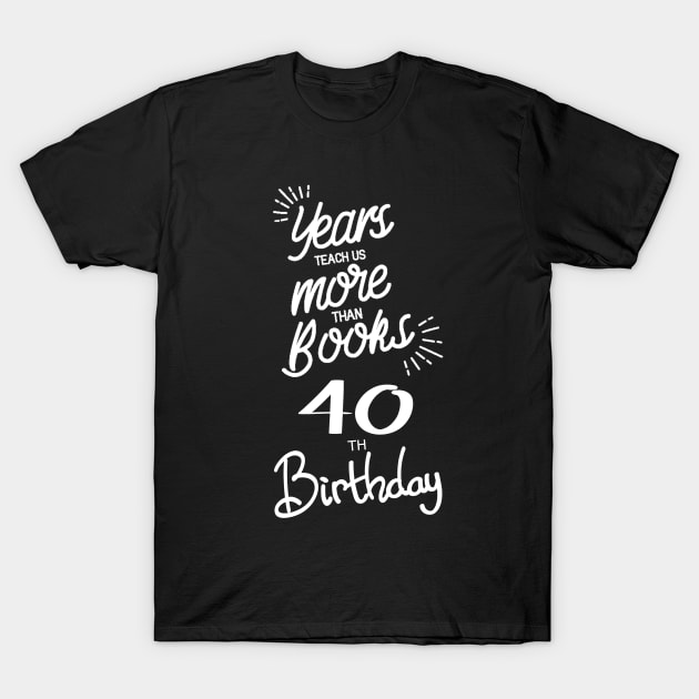 40th birthday gift ideas for men & women T-Shirt by diystore